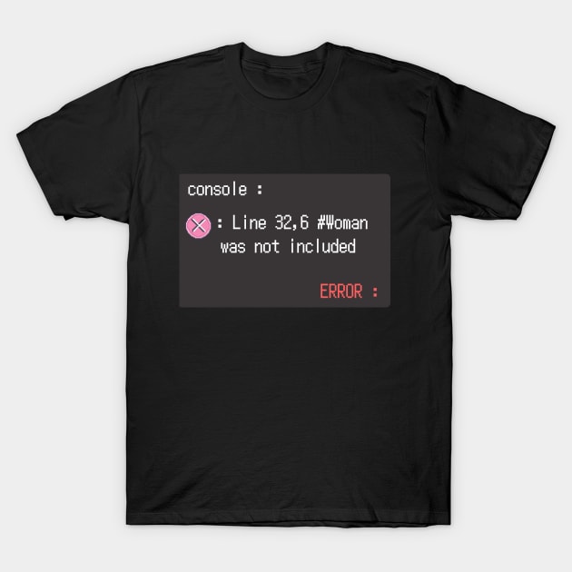 console says woman not included T-Shirt by SYAO